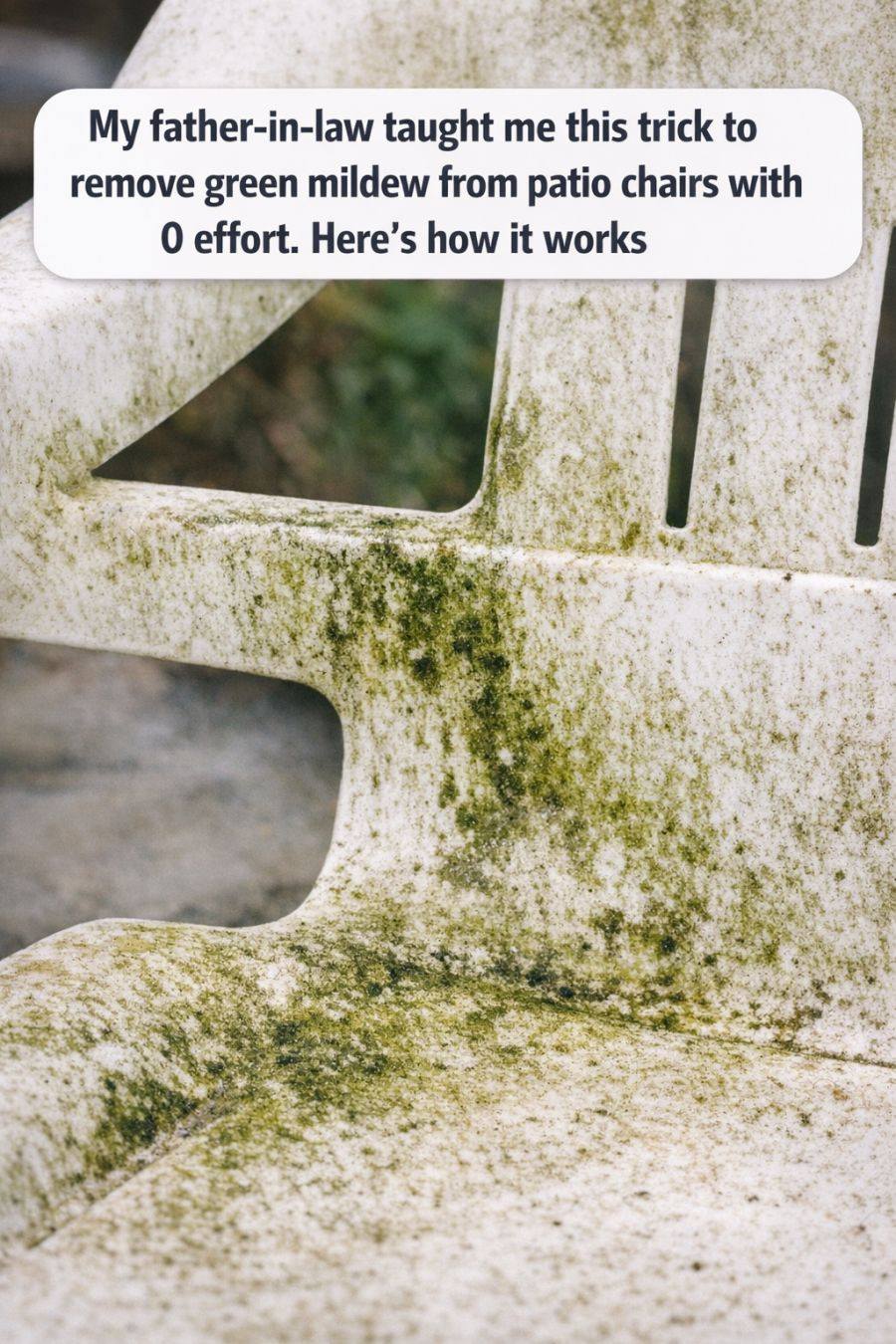 My father-in-law taught me this trick to remove green mildew from patio chairs with 0 effort. Here’s how it works.